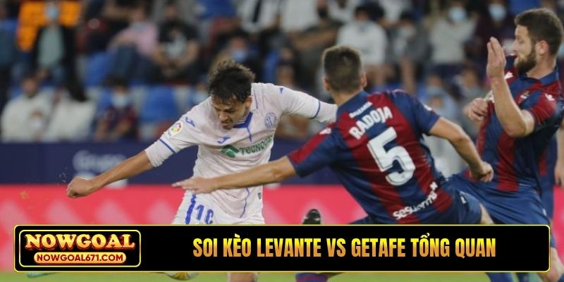 Soi kèo Levante vs Getafe tổng quan