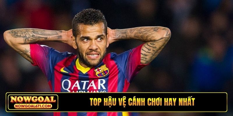 Top hậu vệ cánh chơi hay nhất